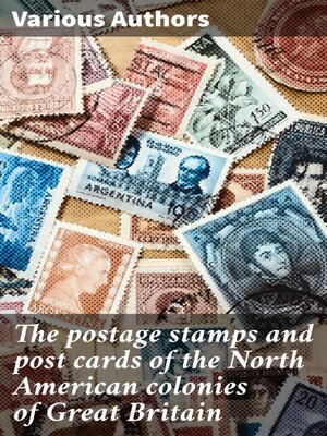 cover image of The postage stamps and post cards of the North American colonies of Great Britain